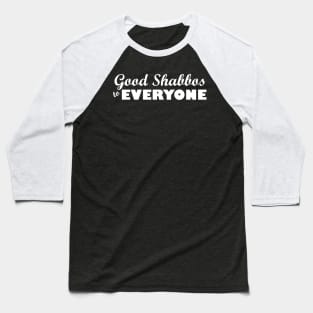 Good Shabbos to EVERYONE Baseball T-Shirt